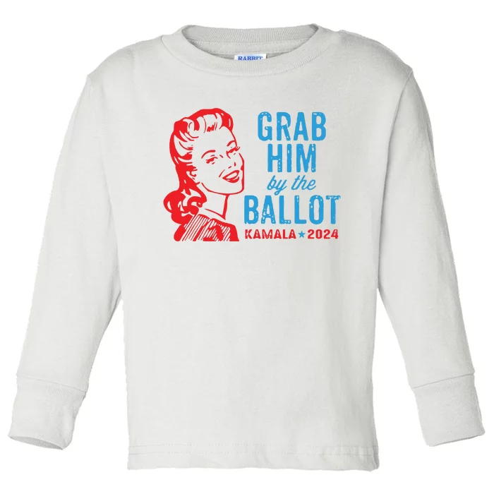 Grab Him By The Ballot Kamala 2024 Funny Harris Election Toddler Long Sleeve Shirt