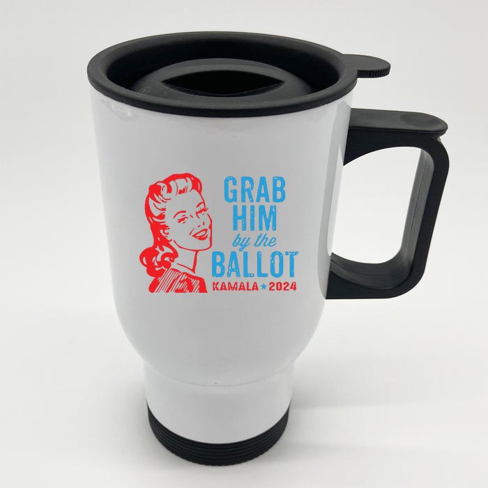 Grab Him By The Ballot Kamala 2024 Funny Harris Election Front & Back Stainless Steel Travel Mug