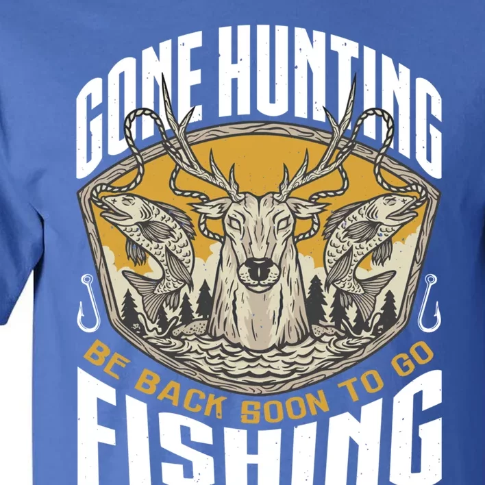 Gone Hunting Back Soon To Go Fishing Cute Gift Funny Hunter Gift Tall T-Shirt