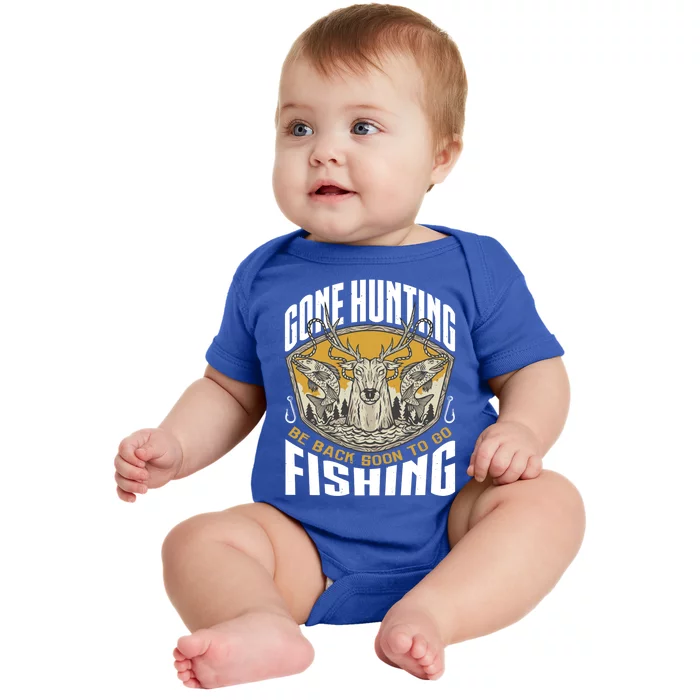 Gone Hunting Back Soon To Go Fishing Cute Gift Funny Hunter Gift Baby Bodysuit