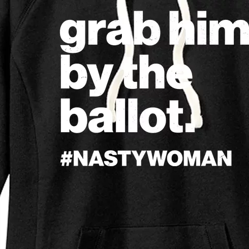 Grab Him By The Ballot #Nastywoman Women's Fleece Hoodie