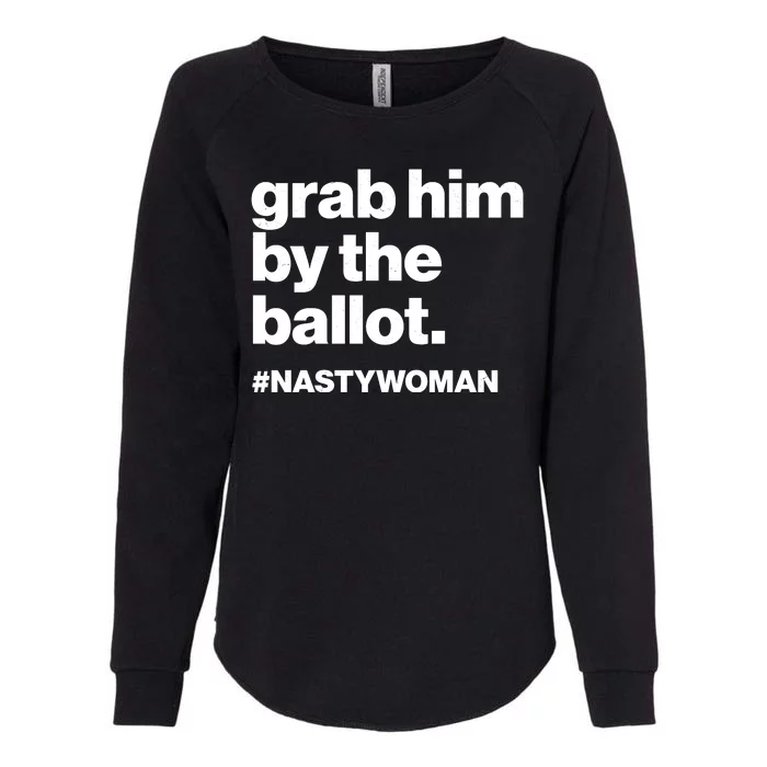 Grab Him By The Ballot #Nastywoman Womens California Wash Sweatshirt