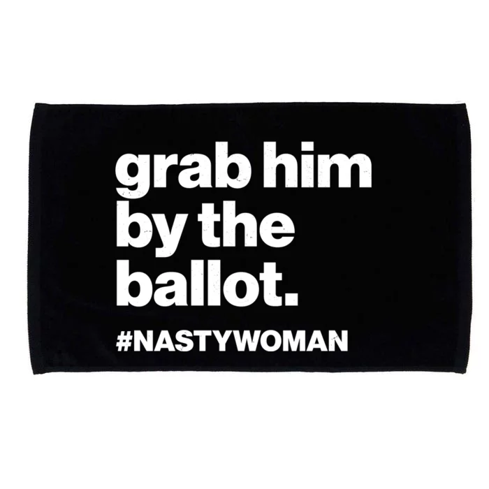 Grab Him By The Ballot #Nastywoman Microfiber Hand Towel