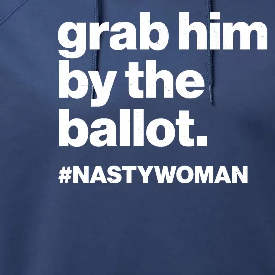 Grab Him By The Ballot #Nastywoman Performance Fleece Hoodie