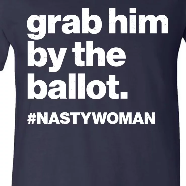 Grab Him By The Ballot #Nastywoman V-Neck T-Shirt