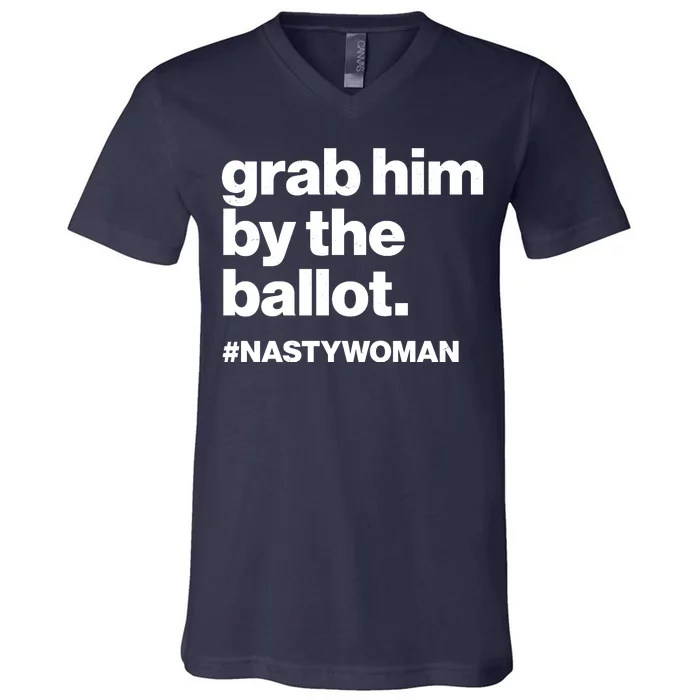 Grab Him By The Ballot #Nastywoman V-Neck T-Shirt