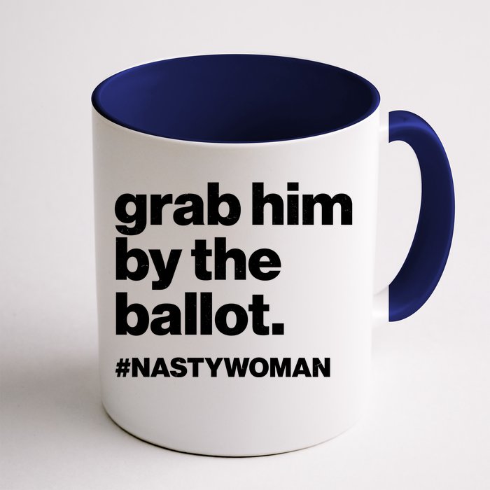 Grab Him By The Ballot #Nastywoman Front & Back Coffee Mug