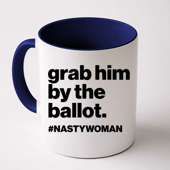 Grab Him By The Ballot #Nastywoman Front & Back Coffee Mug