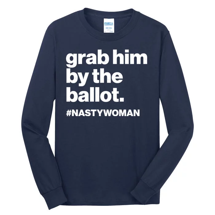 Grab Him By The Ballot #Nastywoman Tall Long Sleeve T-Shirt