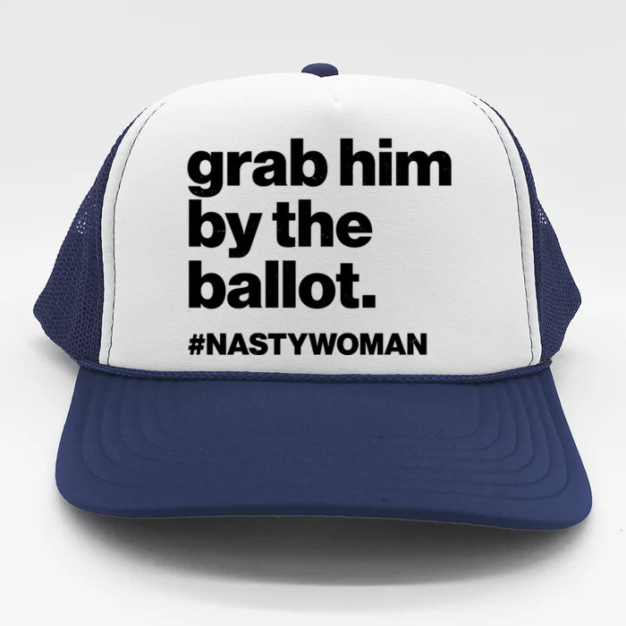 Grab Him By The Ballot #Nastywoman Trucker Hat