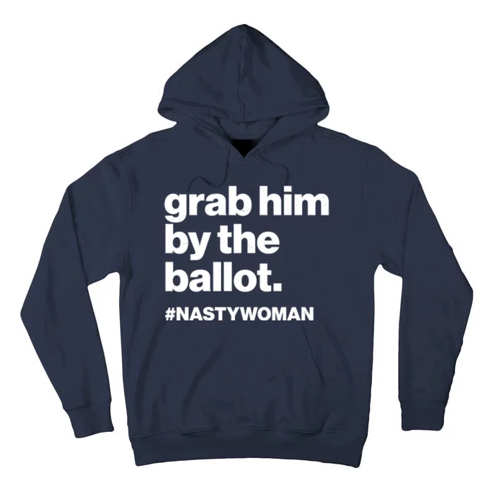 Grab Him By The Ballot #Nastywoman Tall Hoodie