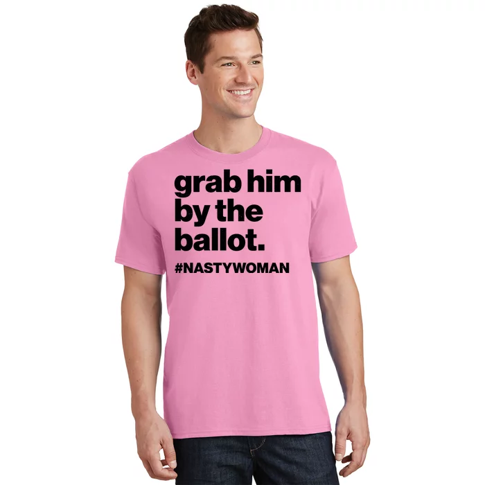 Grab Him By The Ballot #Nastywoman T-Shirt