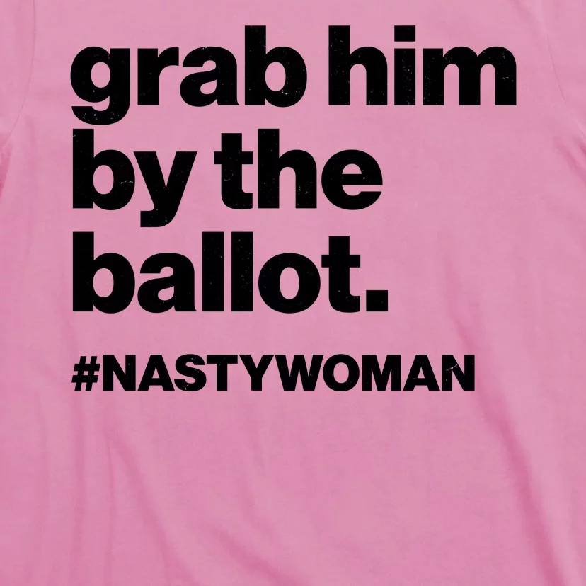 Grab Him By The Ballot #Nastywoman T-Shirt