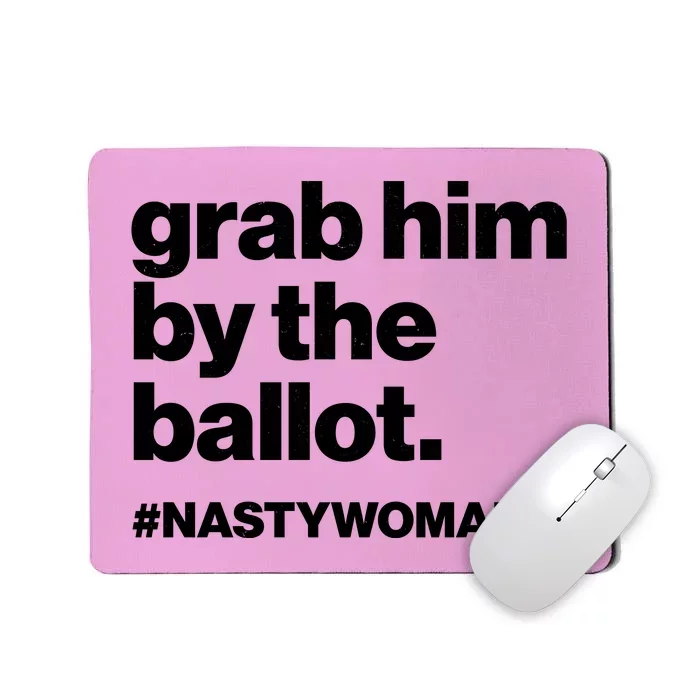 Grab Him By The Ballot #Nastywoman Mousepad