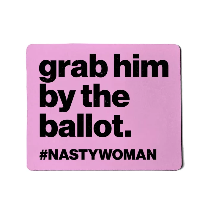 Grab Him By The Ballot #Nastywoman Mousepad