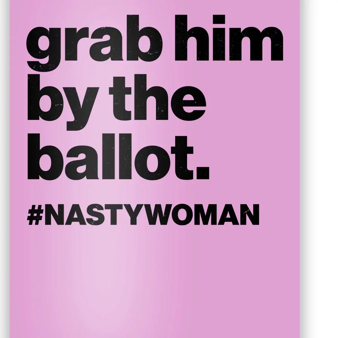 Grab Him By The Ballot #Nastywoman Poster