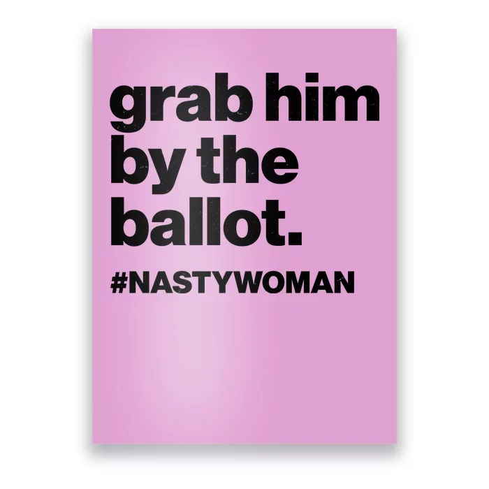 Grab Him By The Ballot #Nastywoman Poster