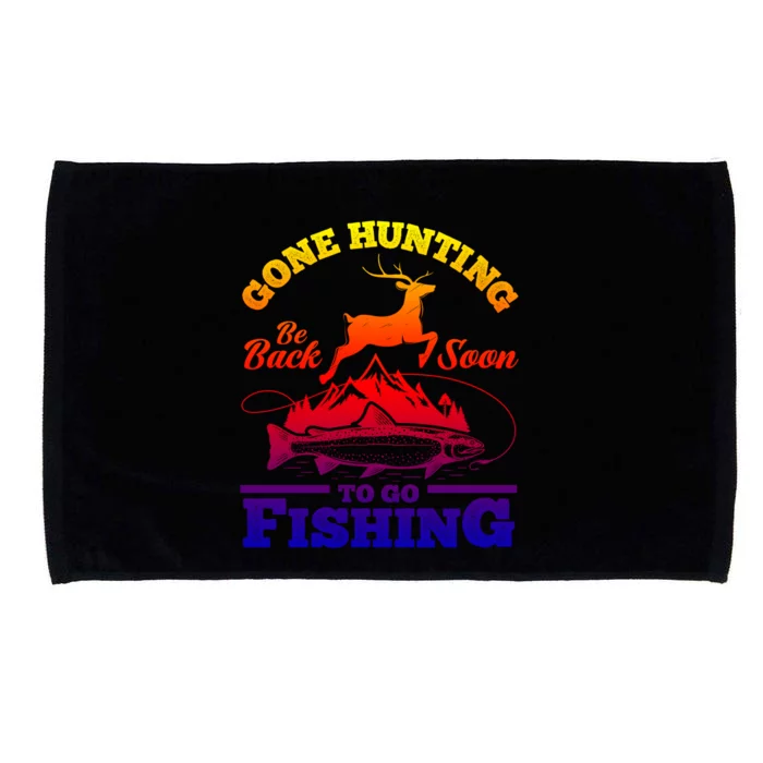 Gone Hunting Back Soon To Go Fishing Funny Hunters Hunter Gift Microfiber Hand Towel