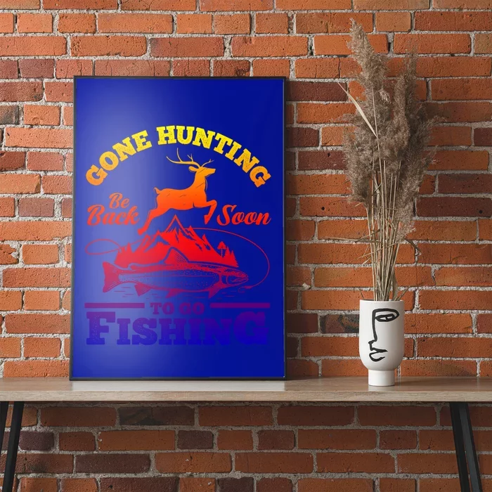 Gone Hunting Back Soon To Go Fishing Funny Hunters Hunter Gift Poster