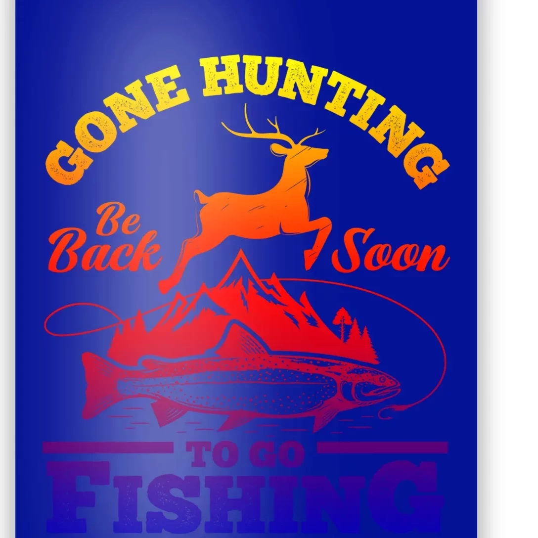 Gone Hunting Back Soon To Go Fishing Funny Hunters Hunter Gift Poster