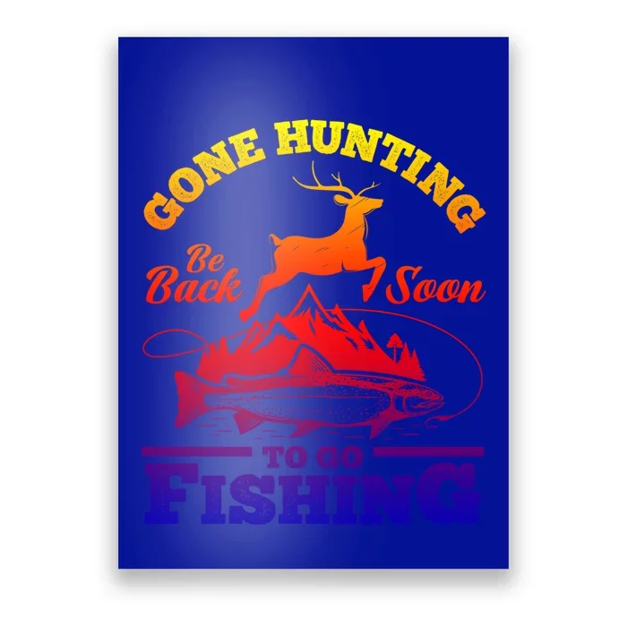 Gone Hunting Back Soon To Go Fishing Funny Hunters Hunter Gift Poster