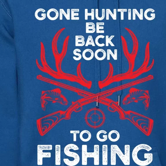 Gone Hunting Be Back Soon To Go Fishing Funny Fishing Lover Gift Premium Hoodie