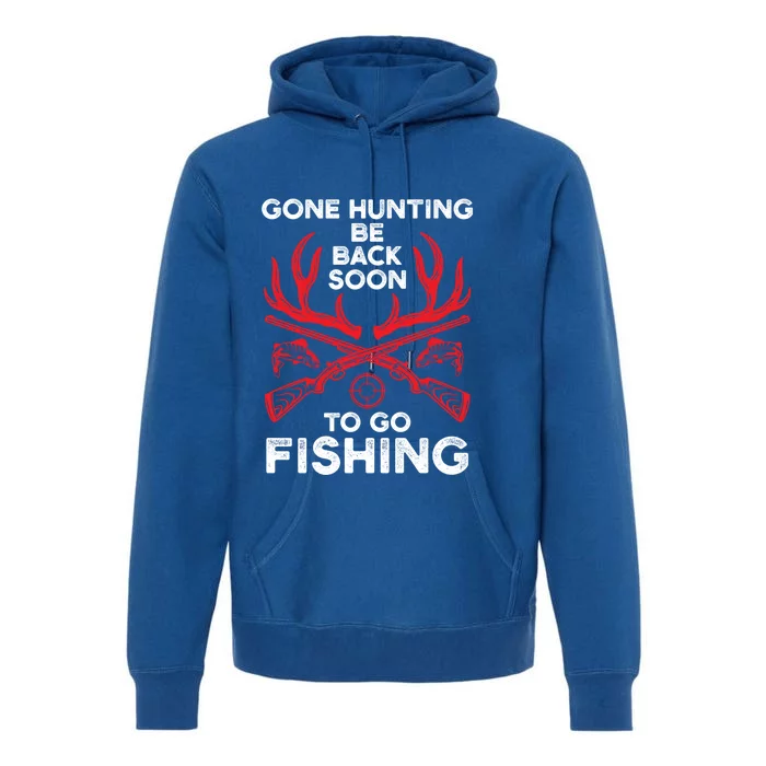 Gone Hunting Be Back Soon To Go Fishing Funny Fishing Lover Gift Premium Hoodie