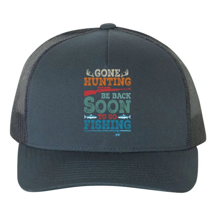 Gone Hunting Be Back Soon To Go Fishing Funny Gift Yupoong Adult 5-Panel Trucker Hat