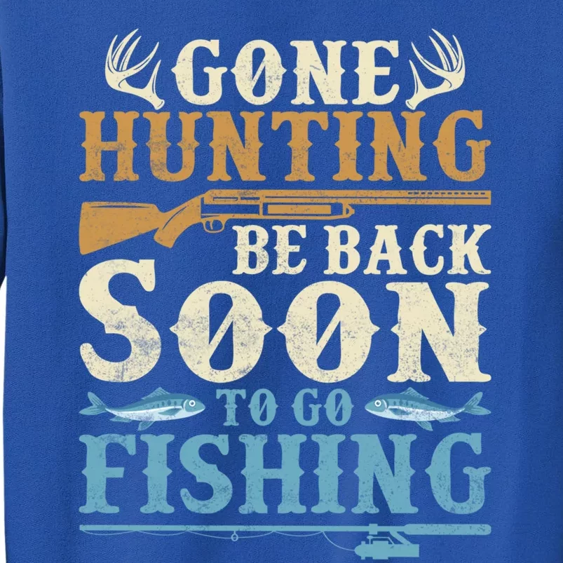 Gone Hunting Be Back Soon To Go Fishing Hunter Season Gift Sweatshirt