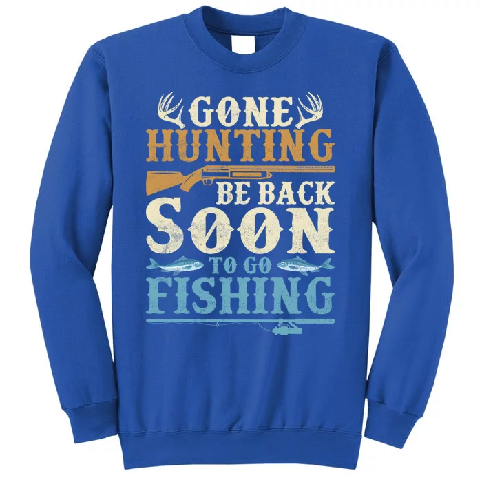 Gone Hunting Be Back Soon To Go Fishing Hunter Season Gift Sweatshirt