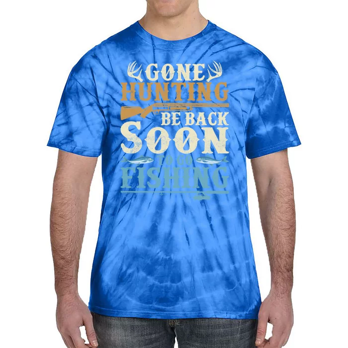 Gone Hunting Be Back Soon To Go Fishing Hunter Season Gift Tie-Dye T-Shirt