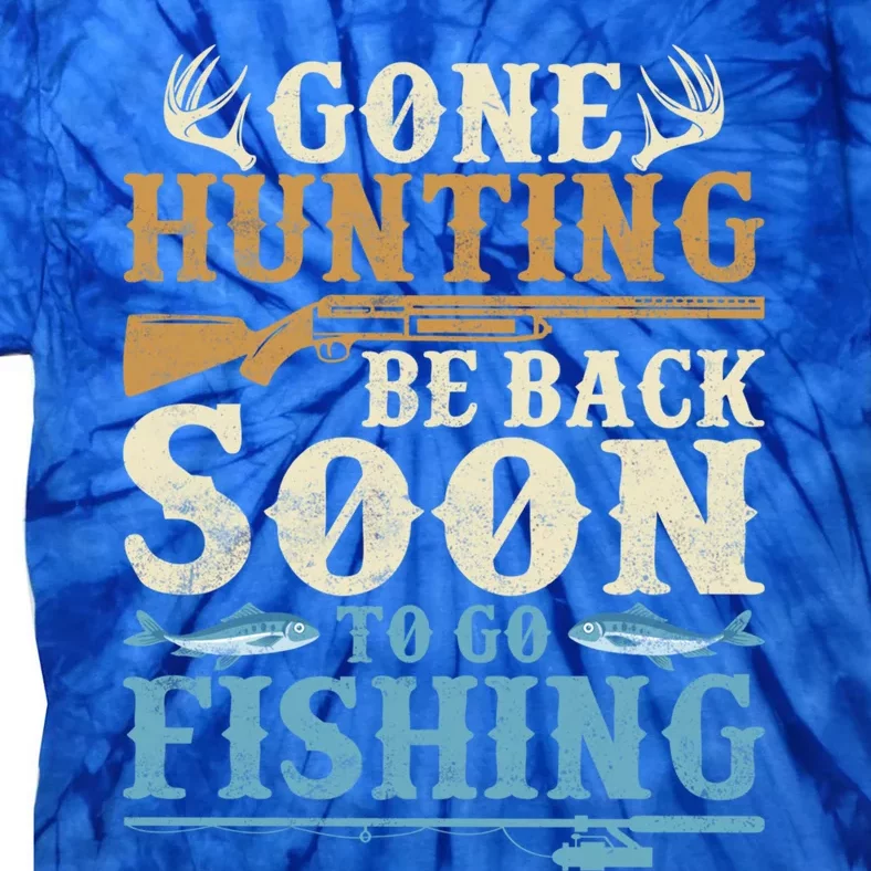 Gone Hunting Be Back Soon To Go Fishing Hunter Season Gift Tie-Dye T-Shirt