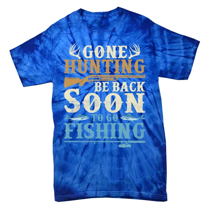 Gone Hunting Be Back Soon To Go Fishing Hunter Season Gift Tie-Dye T-Shirt