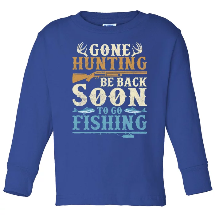 Gone Hunting Be Back Soon To Go Fishing Hunter Season Gift Toddler Long Sleeve Shirt