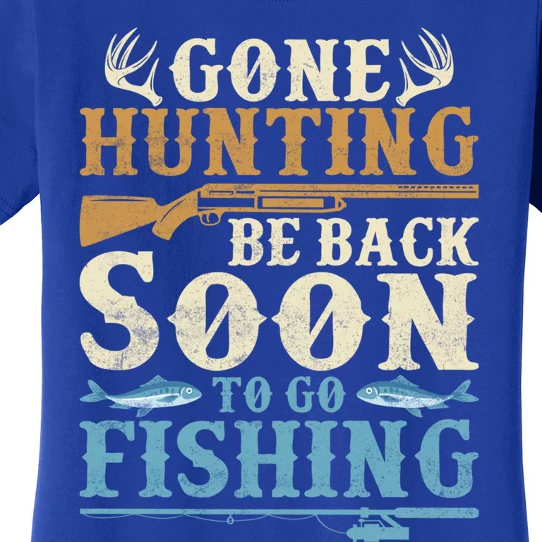 Gone Hunting Be Back Soon To Go Fishing Hunter Season Gift Women's T-Shirt