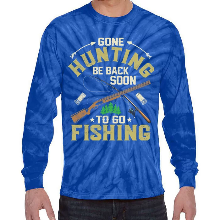 Gone Hunting Be Back Soon To Go Fishing Season Hunter Gift Tie-Dye Long Sleeve Shirt