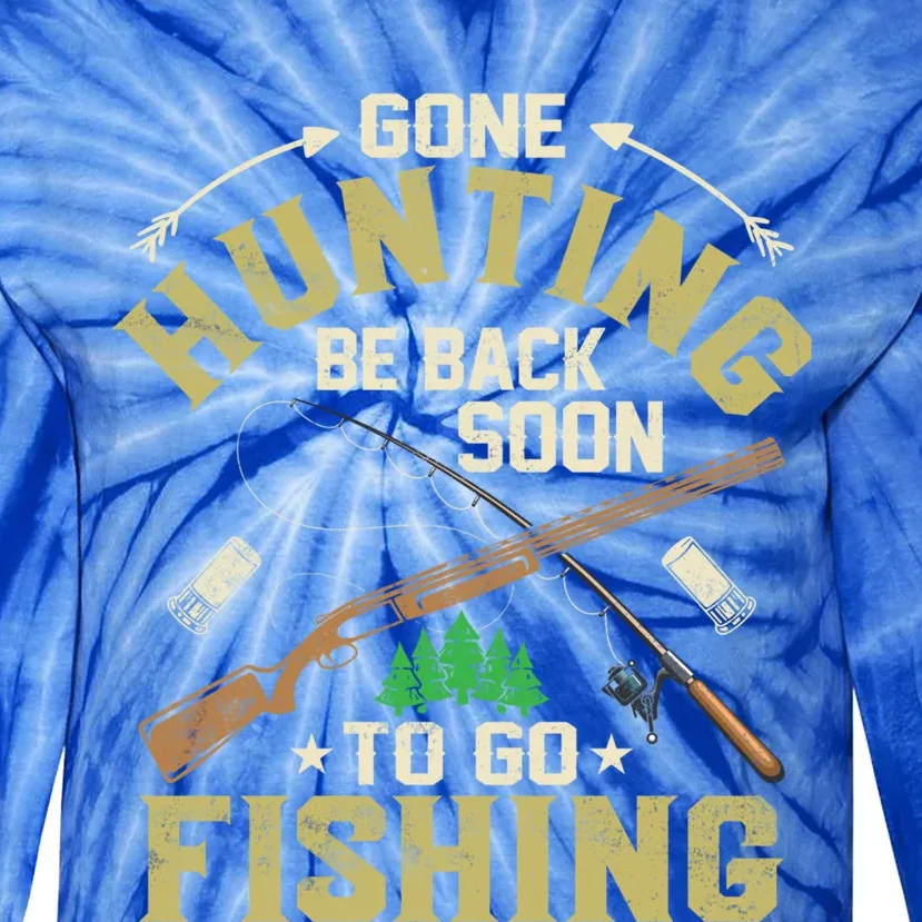 Gone Hunting Be Back Soon To Go Fishing Season Hunter Gift Tie-Dye Long Sleeve Shirt