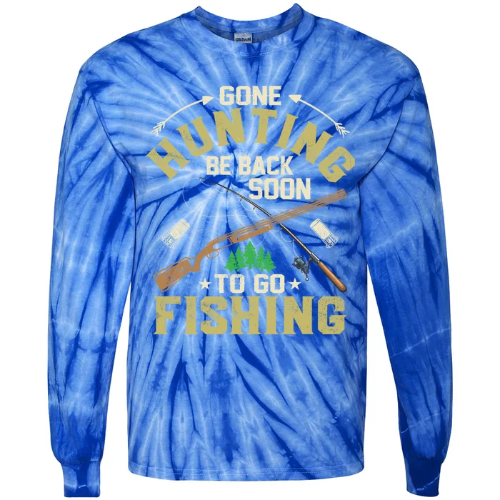 Gone Hunting Be Back Soon To Go Fishing Season Hunter Gift Tie-Dye Long Sleeve Shirt