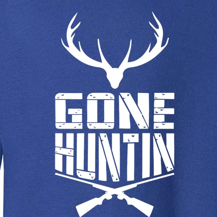 Gone Hunting Birthday Gift For Hunters Cute Gift Toddler Sweatshirt