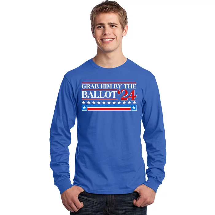 Grab Him By The Ballot 2024 Long Sleeve Shirt