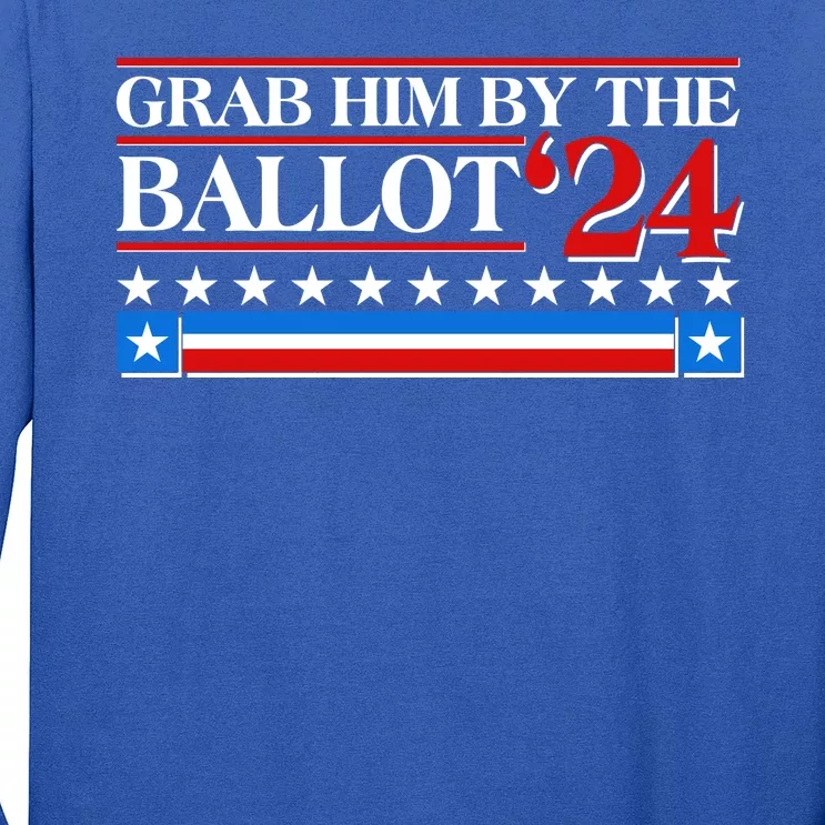 Grab Him By The Ballot 2024 Long Sleeve Shirt