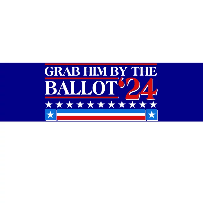 Grab Him By The Ballot 2024 Bumper Sticker