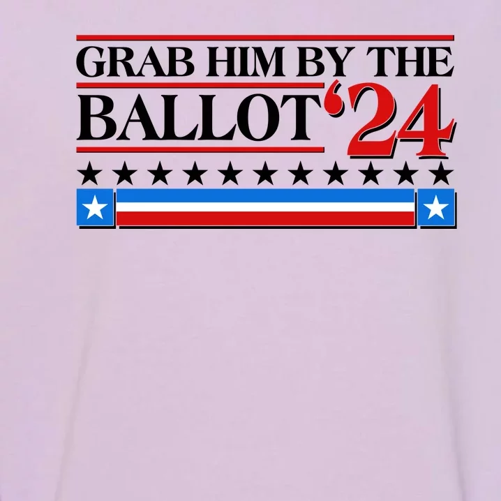 Grab Him By The Ballot 2024 Garment-Dyed Sweatshirt