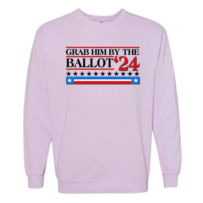 Grab Him By The Ballot 2024 Garment-Dyed Sweatshirt