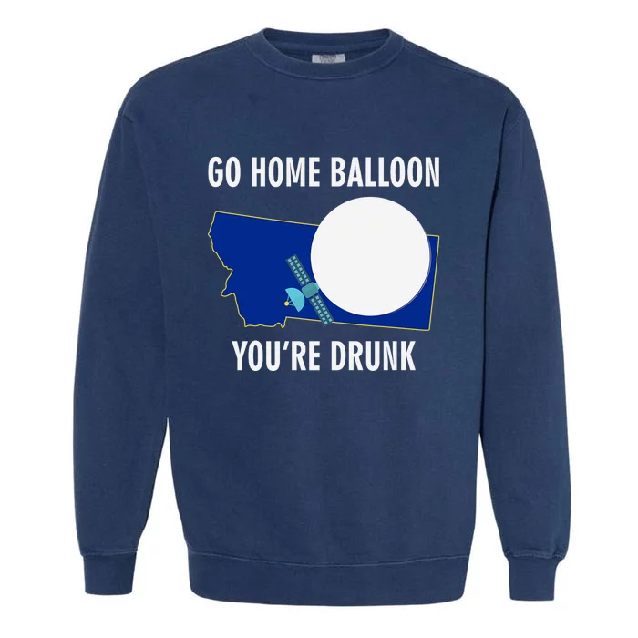 Go Home Balloon You're Drunk Funny Chinese Spy Balloon Garment-Dyed Sweatshirt