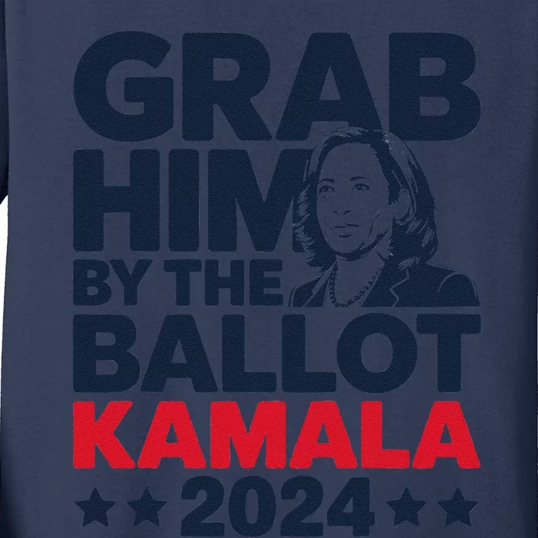 Grab Him By The Ballot Kamala 2024 Kids Long Sleeve Shirt