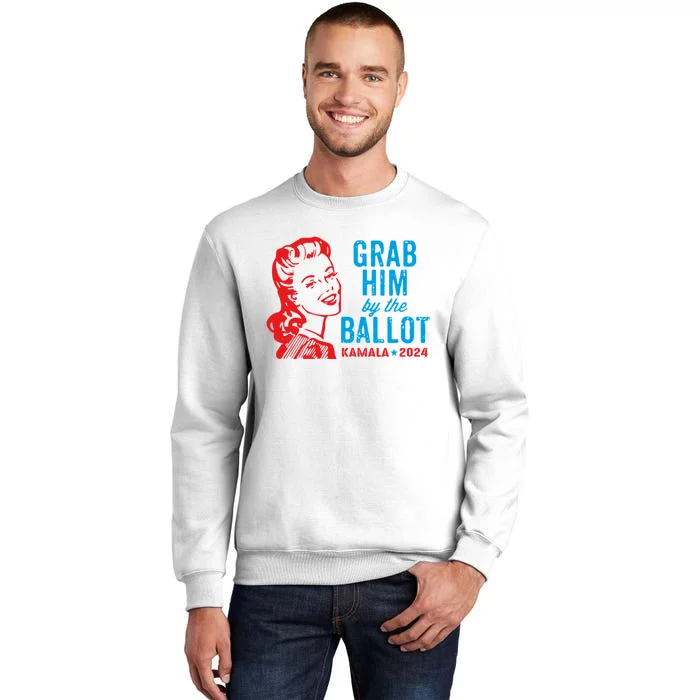 Grab Him By The Ballot Kamala 2024 Funny Harris Election Sweatshirt