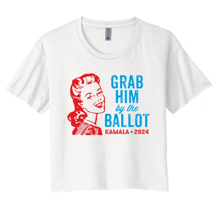 Grab Him By The Ballot Kamala 2024 Funny Harris Election Women's Crop Top Tee