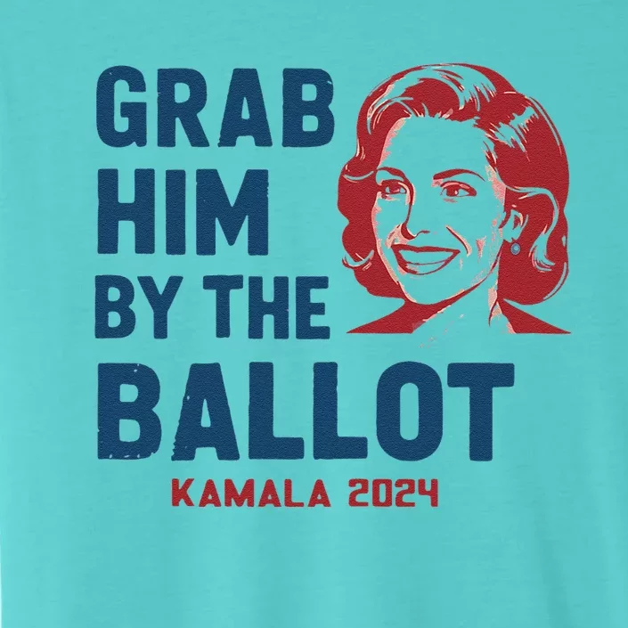 Grab Him By The Ballot Kamala Harris 2024 Funny Political ChromaSoft Performance T-Shirt