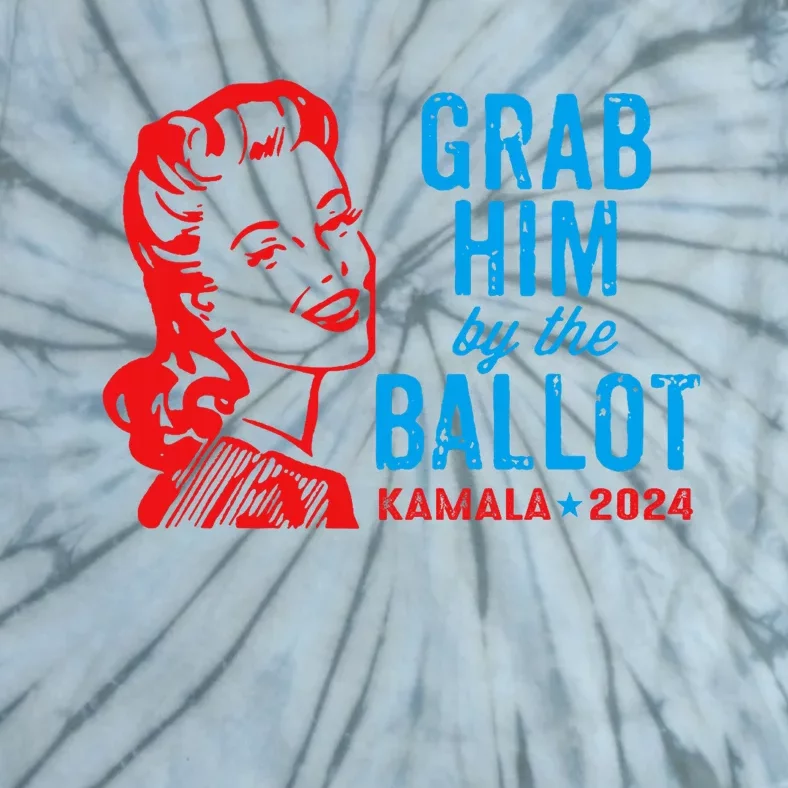 Grab Him By The Ballot Kamala 2024 Funny Harris Election Tie-Dye T-Shirt